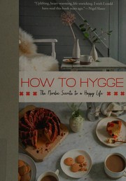 How to hygge : the Nordic secrets to a happy life  Cover Image