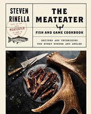 The MeatEater fish & game cookbook : recipes and techniques for every hunter and angler  Cover Image