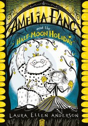 Amelia Fang and the half-moon holiday Book cover