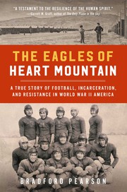 The Eagles of Heart Mountain : a true story of football, incarceration, and resistance in World War II America  Cover Image