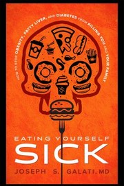 Eating yourself sick : how to stop obesity, fatty liver, and diabetes from killing you and your family  Cover Image