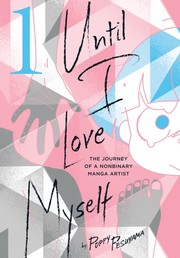Until I love myself the journey of a nonbinary manga artist 01 Book cover