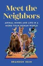 Meet the neighbors : animal minds and life in a more-than-human world Book cover