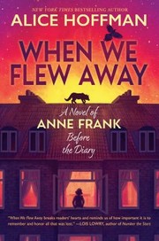 When we flew away : a novel of Anne Frank before the diary Book cover