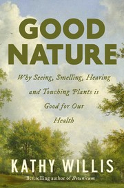 Good nature : why seeing, smelling, hearing, and touching plants is good for our health Book cover