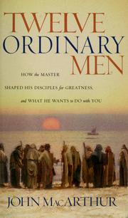 Twelve ordinary men : how the Master shaped his disciples for greatness, and what He wants to do with you Book cover