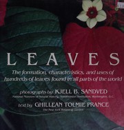 Leaves, the formation, characteristics, and uses of hundreds of leaves found in all parts of the world  Cover Image
