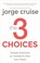 Go to record The 3 choices : simple practices to transform pain into po...