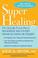 Go to record Super healing : the clinically proven plan to maximize rec...