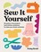 Go to record Sew it yourself : 20 pattern-free projects (and infinite v...